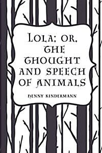 Lola; Or, the Thought and Speech of Animals (Paperback)