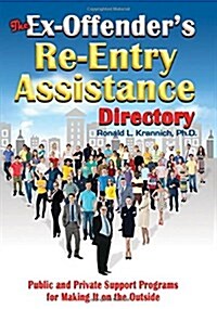 The Ex-Offenders Re-Entry Assistance Directory: Public and Private Support Programs for Making It on the Outside (Paperback)