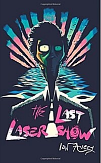 The Last Laser Show: A Dark, Laugh Out Loud Comedy (Paperback)