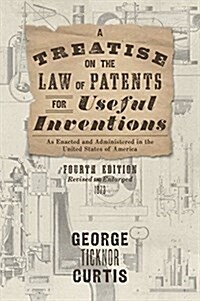A Treatise on the Law of Patents for Useful Inventions as Enacted and Administered in the United States of America (1873) (Hardcover, 4)