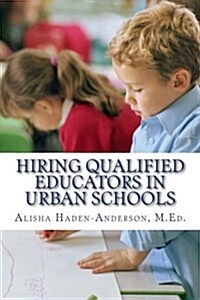 Hiring Qualified Educators in Urban Schools (Paperback)