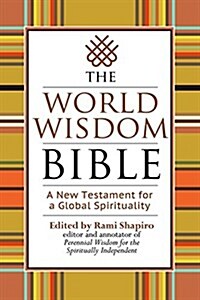 The World Wisdom Bible: A New Testament for a Global Spirituality (Paperback)