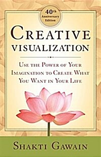 Creative Visualization: Use the Power of Your Imagination to Create What You Want in Your Life (Paperback, 40, Anniversary)