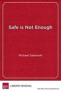 Safe Is Not Enough: Better Schools for Lgbtq Students (Library Binding)