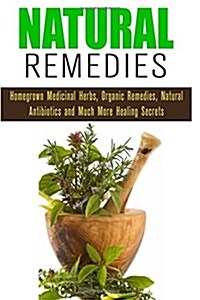 Natural Remedies: Over 150 DIY Body and Hair Care Products Plus Natural Remedies to Improve Your Health and Looks (Paperback)