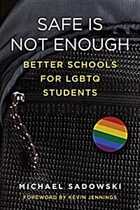 Safe Is Not Enough: Better Schools for Lgbtq Students (Paperback)