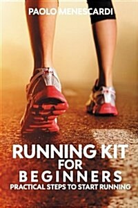 Running Kit for Beginners: Practical Steps to Start Running (Paperback)