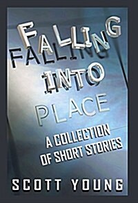 Falling Into Place: A Collection of Short Stories (Hardcover)