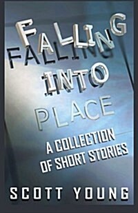 Falling Into Place: A Collection of Short Stories (Paperback)