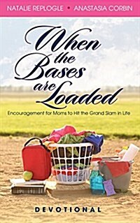 When the Bases Are Loaded: Encouragement for Moms to Hit the Grand Slams in Life (Paperback)