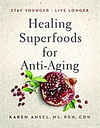 Healing Superfoods for Anti-Aging: Stay Younger, Live Longer (Hardcover)