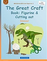 Brockhausen Craft Book Vol. 5 - The Great Craft Book: Figurine & Cutting Out: Dinosaur (Paperback)