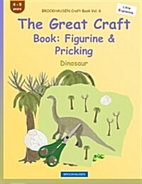 Brockhausen Craft Book Vol. 6 - The Great Craft Book: Figurine & Pricking: Dinosaur (Paperback)