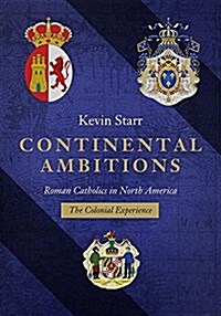 Continental Ambitions: Roman Catholics in North America: The Colonial Experience (Hardcover)
