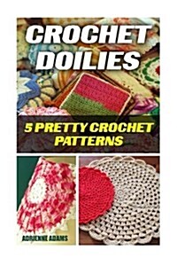 Crochet Doilies: 5 Pretty Crochet Patterns (Paperback)