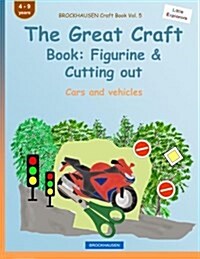 Brockhausen Craft Book Vol. 5 - The Great Craft Book: Figurine & Cutting Out: Cars and Vehicles (Paperback)