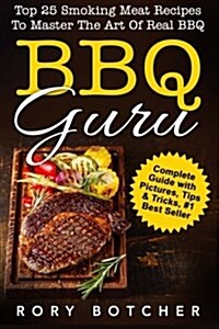 BBQ Guru: Top 25 Smoking Meat Recipes to Master the Art of Real BBQ (Paperback)