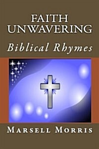 Faith Unwavering: Biblical Rhymes (Paperback)