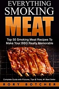 Everything Smoking Meat: Top 50 Smoking Meat Recipes to Make Your BBQ Really Memorable (Paperback)