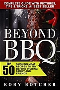 Beyond BBQ: Top 50 Smoking Meat Recipes to Try Before Inviting Family and Friends (Paperback)