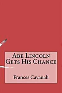 Abe Lincoln Gets His Chance (Paperback)