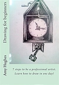 Drawing for Beginners: 7 Steps to Be a Professional Artist. Learn How to Draw in One Day! (Paperback)