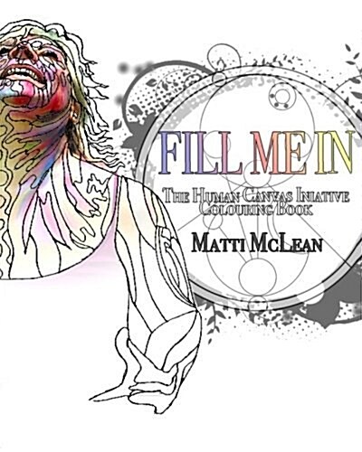 Fill Me in: The Human Canvas Initiative Colouring Book for Adults (Paperback)