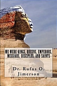 We Were Kings, Queens, Emperors, Messiahs, Disciples, and Saints (Paperback)