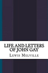 Life and Letters of John Gay (Paperback)