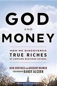 God and Money: How We Discovered True Riches at Harvard Business School (Paperback)