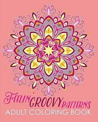 Feelin Groovy Patterns Adult Coloring Book (Paperback)