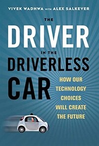 Driver in the Driverless Car: How Our Technology Choices Will Create the Future (Hardcover)