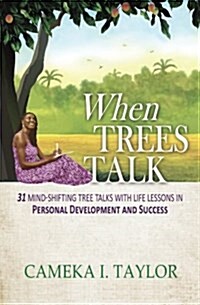 When Trees Talk: 31 Mind-Shifting Tree Talks with Life Lessons in Personal Development and Success (Paperback)