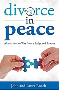 Divorce in Peace: Alternatives to War from a Judge and Lawyer (Paperback)