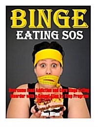 Binge Eating SOS-Overcome Food Addiction and Cure Binge Eating Disorder with Prov: Stop Over Eating, Sugar Addiction, Compulsive Overeating, Emotional (Paperback)