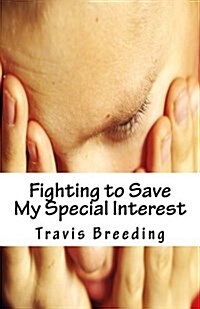 Fighting to Save My Special Interest (Paperback)