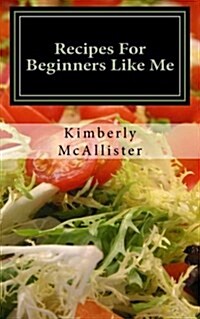 Recipes for Beginners Like Me: Short and Simple (Paperback)