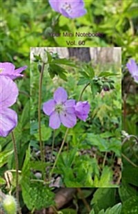 Your Mini Notebook! Vol. 60: Running Wild (Wild Geranium, That Is) Covering This Lovely Journal (Paperback)