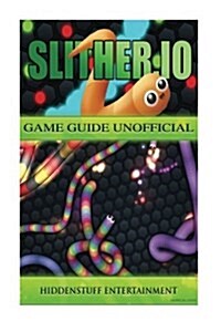 Slither.IO Game Guide Unofficial (Paperback)