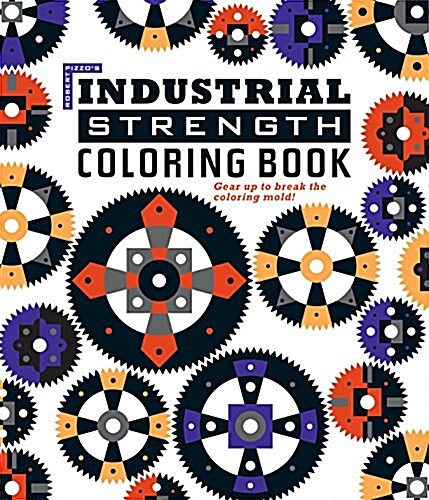 Industrial Strength Coloring Book: Gear Up to Break the Coloring Mold! (Paperback)