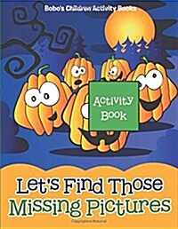 Lets Find Those Missing Pictures Activity Book (Paperback)