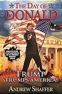 The Day of the Donald: Trump Trumps America (Paperback)