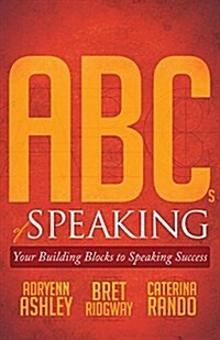 ABCs of Speaking: Your Building Blocks to Speaking Success (Paperback)