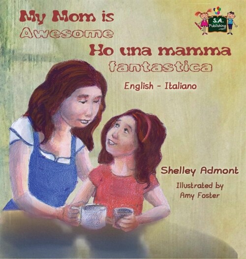 My Mom Is Awesome Ho Una Mamma Fantastica: English Italian Bilingual Edition (Hardcover)