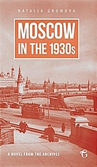 Moscow in the 1930s: A Novel from the Archives (Hardcover)