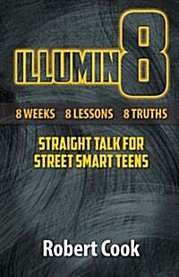 Illumin8: Straight Talk for Street Smart Teens (Paperback)