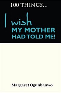 100 Things I Wish My Mother Had Told Me (Paperback)