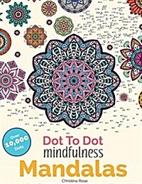 Dot to Dot Mindfulness Mandalas: Beautiful Anti-Stress Patterns to Complete & Colour (Paperback)