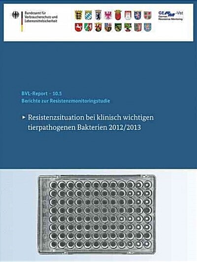 Berichte Zur Resistenzmonitoringstudie 2012/2013: Resistenzsituation Bei Klinisch Wichtigen Tierpathogenen Bakterien 2012/2013 (Paperback, 1. Aufl. 2016)