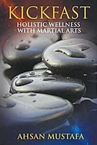 Kickfast Holistic Wellness with Martial Arts (Paperback)